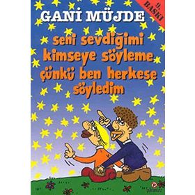 SENI SEVDİĞİMİ KIMSEYE SÖYLEME ÇÜNKÜ BEN HERKESE SÖYLEDİM - GANI MÜJDE