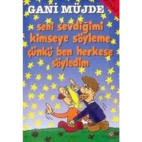 SENI SEVDİĞİMİ KIMSEYE SÖYLEME ÇÜNKÜ BEN HERKESE SÖYLEDİM - GANI MÜJDE