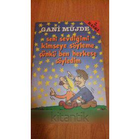 SENI SEVDİĞİMİ KIMSEYE SÖYLEME ÇÜNKÜ BEN HERKESE SÖYLEDİM - GANI MÜJDE
