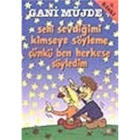 SENI SEVDİĞİMİ KIMSEYE SÖYLEME ÇÜNKÜ BEN HERKESE SÖYLEDİM - GANI MÜJDE