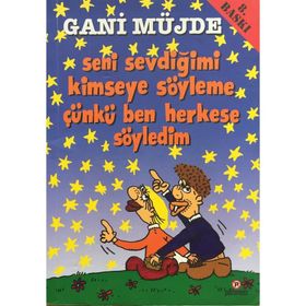 SENI SEVDİĞİMİ KIMSEYE SÖYLEME ÇÜNKÜ BEN HERKESE SÖYLEDİM - GANI MÜJDE