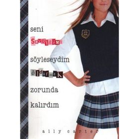 SENI SEVDİĞİMİ SÖYLESEYDİM ÖLDÜRMEK ZORUNDA KALIRDIM - ALLY CARTER
