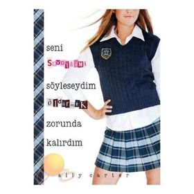 SENI SEVDİĞİMİ SÖYLESEYDİM ÖLDÜRMEK ZORUNDA KALIRDIM - ALLY CARTER