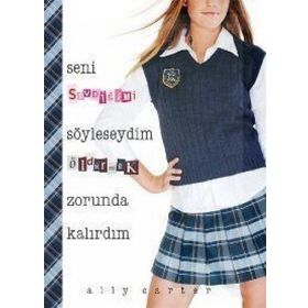 SENI SEVDİĞİMİ SÖYLESEYDİM ÖLDÜRMEK ZORUNDA KALIRDIM - ALLY CARTER