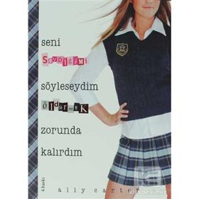 SENI SEVDİĞİMİ SÖYLESEYDİM ÖLDÜRMEK ZORUNDA KALIRDIM - ALLY CARTER
