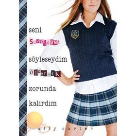 SENI SEVDİĞİMİ SÖYLESEYDİM ÖLDÜRMEK ZORUNDA KALIRDIM - ALLY CARTER