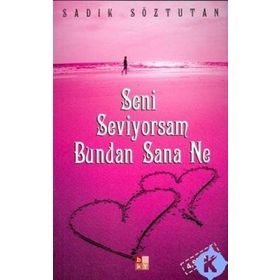 SENI SEVIYORSAM BUNDAN SANA NE - SADIK SÖZTUTAN