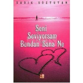SENI SEVIYORSAM BUNDAN SANA NE - SADIK SÖZTUTAN