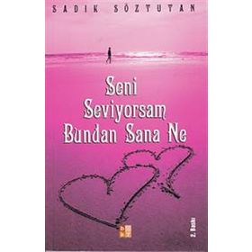 SENI SEVIYORSAM BUNDAN SANA NE - SADIK SÖZTUTAN