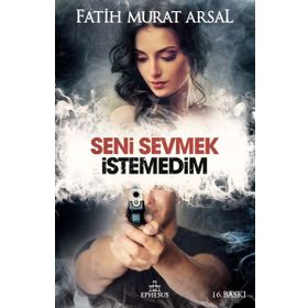 SENI SEVMEK İSTEMEDİM (CILTLI) - FATIH MURAT ARSAL