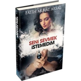 SENI SEVMEK İSTEMEDİM (CILTLI) - FATIH MURAT ARSAL