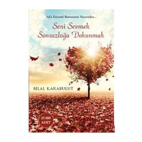 Seni Sevmek Sonsuzluğa Dokunmak - Bilal Karabulut