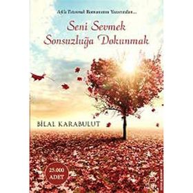 Seni Sevmek Sonsuzluğa Dokunmak - Bilal Karabulut