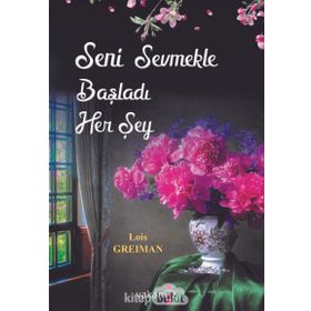 Seni Sevmekle Başladı Her Şey - Lois Greiman