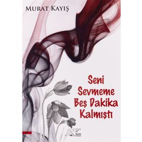 Seni Sevmeme Beş Dakika Kalmıştı - Murat Kayış