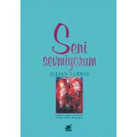 SENI SEVMIYORUM - JULIAN BARNES