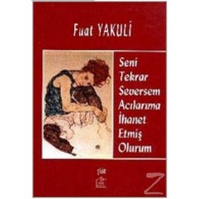 SENI TEKRAR SEVERSEM ACILARIMA İHANET ETMİŞ OLURUM - FUAT YAKULI