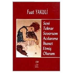 SENI TEKRAR SEVERSEM ACILARIMA İHANET ETMİŞ OLURUM - FUAT YAKULI