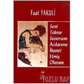 SENI TEKRAR SEVERSEM ACILARIMA İHANET ETMİŞ OLURUM - FUAT YAKULI
