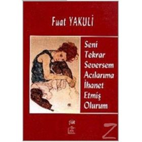 SENI TEKRAR SEVERSEM ACILARIMA İHANET ETMİŞ OLURUM - FUAT YAKULI