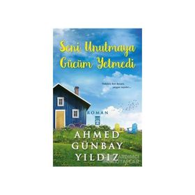 Seni Unutmaya Gücüm Yetmedi - Ahmet Günbay Yıldız
