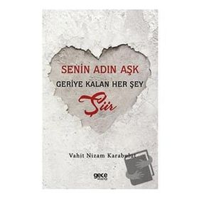 Senin Adın Aşk Geriye Kalan Her Şey Şiir Vahit Nizam Karabulut