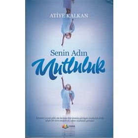 Senin Adın Mutluluk Atiye Kalkan