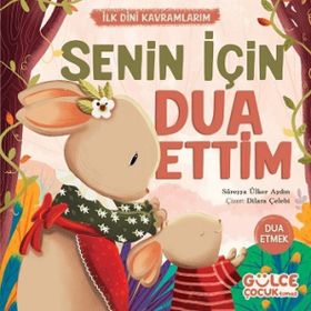 Senin İçin Dua Ettim İlk Dini Kavramlarım Gülce Çocuk