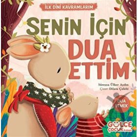 Senin İçin Dua Ettim İlk Dini Kavramlarım Gülce Çocuk