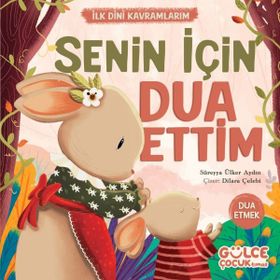 Senin İçin Dua Ettim İlk Dini Kavramlarım Gülce Çocuk