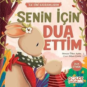 Senin İçin Dua Ettim İlk Dini Kavramlarım Gülce Çocuk