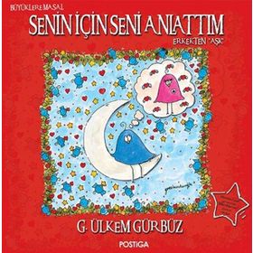 Senin İçin Seni Anlattım - Erkekten Aşk - G. Ülkem Gürbüz