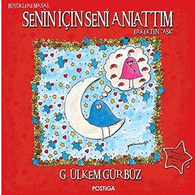 Senin İçin Seni Anlattım - Erkekten Aşk - G. Ülkem Gürbüz