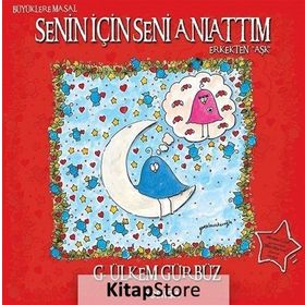 Senin İçin Seni Anlattım - Erkekten Aşk - G. Ülkem Gürbüz