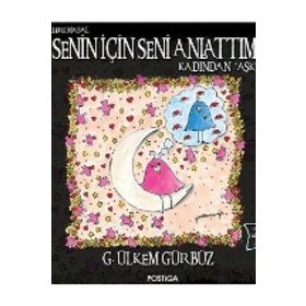 Senin İçin Seni Anlattım - Kadından Aşk - G. Ülkem Gürbüz