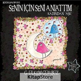 Senin İçin Seni Anlattım - Kadından Aşk - G. Ülkem Gürbüz