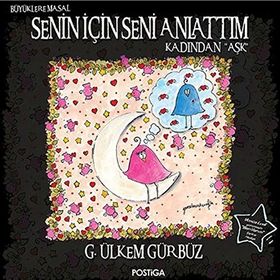 Senin İçin Seni Anlattım - Kadından Aşk - G. Ülkem Gürbüz
