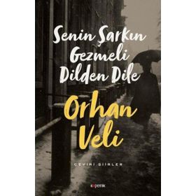 Senin Şarkın Gezmeli Dilden Dile Orhan Veli Kanık