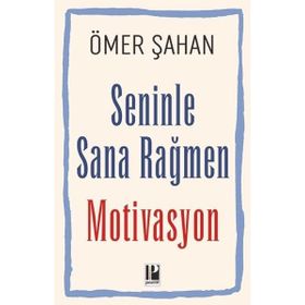 Seninle Sana Rağmen Motivasyon - Ömer Şahan - Pozitif Yayınları
