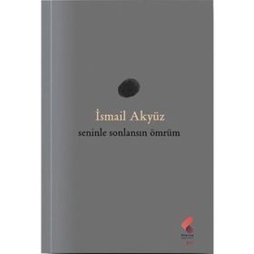 Seninle Sonlansın Ömrüm İsmail Akyüz