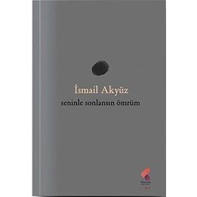Seninle Sonlansın Ömrüm İsmail Akyüz