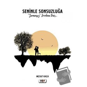 Seninle Sonsuzluğa - Mesut Kaça