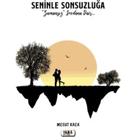 Seninle Sonsuzluğa - Mesut Kaça