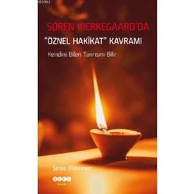 Şeniz Yıldırımer - Soren Kierkegaard'da Öznel Hakikat Kavramı