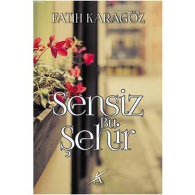 Sensiz Bu Şehir - Fatih Karagöz