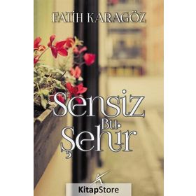 Sensiz Bu Şehir - Fatih Karagöz