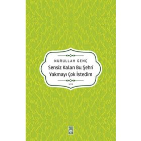 Sensiz Kalan Bu Şehri Yakmayı Çok İstedim Timaş Yayınları