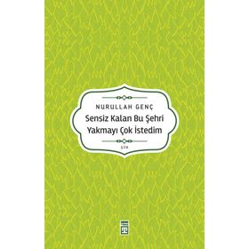 Sensiz Kalan Bu Şehri Yakmayı Çok İstedim Timaş Yayınları