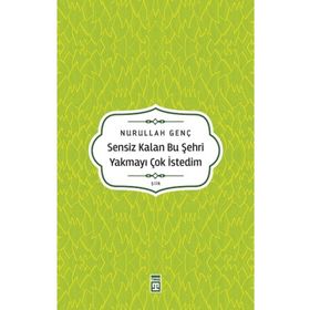 Sensiz Kalan Bu Şehri Yakmayı Çok İstedim Timaş Yayınları