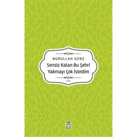 Sensiz Kalan Bu Şehri Yakmayı Çok İstedim Timaş Yayınları